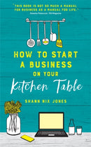 How to Start a Business on Your Kitchen Table-9781788173780