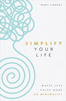 Simplify Your Life : Waste Less, Value More, Go Minimalist-9781788174442