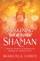 Awakening Your Inner Shaman : A Woman's Journey of Self-Discovery through the Medicine Wheel-9781788174497