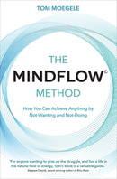 The MINDFLOWc Method : How You Can Achieve Anything by Not-Wanting and Not-Doing-9781788174541
