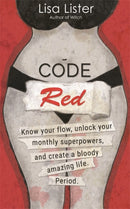 Code Red : Know Your Flow, Unlock Your Superpowers, and Create a Bloody Amazing Life. Period.-9781788174756
