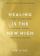 Healing Is the New High : A Guide to Overcoming Emotional Turmoil and Finding Freedom: THE