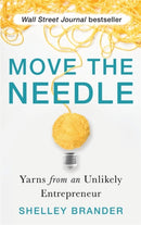 Move the Needle : Yarns from an Unlikely Entrepreneur-9781788174930