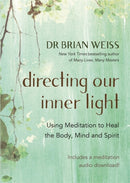 Directing Our Inner Light : Using Meditation to Heal the Body, Mind, and Spirit-9781788175050