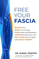 Free Your Fascia : Relieve Pain, Boost Your Energy, Ease Anxiety and Depression, Lower Blood Pressure, and Melt Years Off Your Body with Fascia Therapy-9781788175180