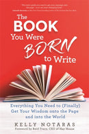 The Book You Were Born to Write : Everything You Need to (Finally) Get Your Wisdom onto the Page and into the World-9781788175234