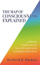 The Map of Consciousness Explained : A Proven Energy Scale to Actualize Your Ultimate Potential-9781788175241