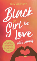 Black Girl In Love (with Herself) : A Guide to Self-Love, Healing and Creating the Life You Truly Deserve-9781788175326