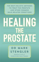 Healing the Prostate : The Best Holistic Methods to Treat the Prostate and Other Common Male-Related Conditions-9781788175333