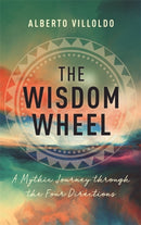 The Wisdom Wheel : A Mythic Journey through the Four Directions-9781788175791