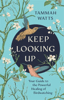 Keep Looking Up : Your Guide to the Powerful Healing of Birdwatching-9781788176316