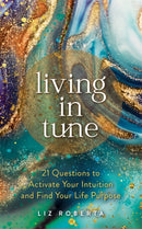 Living in Tune : 21 Questions to Activate Your Intuition and Find Your Life Purpose-9781788176446