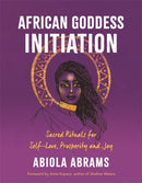 African Goddess Initiation : Sacred Rituals for Self-Love, Prosperity, and Joy-9781788176767