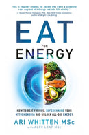 Eat for Energy : How to Beat Fatigue, Supercharge Your Mitochondria, and Unlock All-Day Energy-9781788176828