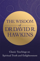 The Wisdom of Dr. David R. Hawkins : Classic Teachings on Spiritual Truth and Enlightenment-9781788176835