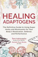 Healing Adaptogens : The Definitive Guide to Using Super Herbs and Mushrooms for Your Body's Restoration, Defence and Performance-9781788177290