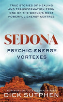 Sedona, Psychic Energy Vortexes : True Stories of Healing and Transformation from One of the World's Most Powerful Energy Centres-9781788177344
