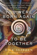 You Were Born Again to Be Together : Fascinating True Stories of Reincarnation That Prove Love Is Immortal-9781788177368