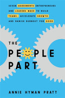 The People Part : Seven Agreements Entrepreneurs and Leaders Make to Build Teams, Accelerate Growth and Banish Burnout for Good-9781788177498