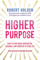 Higher Purpose : How to Find More Inspiration, Meaning and Purpose in Your Life-9781788177511