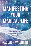 Manifesting Your Magical Life : A Practical Guide to Everyday Magic with the Angels-9781788177535