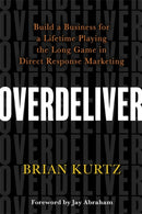 Overdeliver : Build a Business for a Lifetime Playing the Long Game in Direct Response Marketing-9781788177559