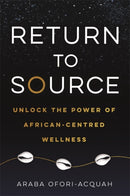 Return to Source : Unlock the Power of African-Centred Wellness-9781788177900