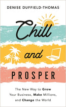 Chill and Prosper : The New Way to Grow Your Business, Make Millions, and Change the World-9781788177986