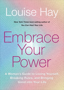Embrace Your Power : A Woman's Guide to Loving Yourself, Breaking Rules and Bringing Good into Your Life-9781788178167