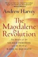 The Magdalene Revolution : The Return of the Sacred Feminine and the Birth of Radical Equality-9781788178242