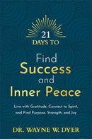 21 Days to Find Success and Inner Peace : Live with Gratitude, Connect to Spirit, and Find Purpose, Strength, and Joy-9781788178891