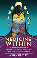 The Medicine Within : 13 Moons of Indigenous Wisdom, Ancestral Connection and Animal Spirit Guidance-9781788178983