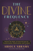 The Divine Frequency : Harness the Magic of Universal Laws for Transformation, Manifestation and Freedom-9781788179430