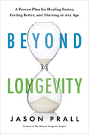 Beyond Longevity : A Proven Plan for Healing Faster, Feeling Better and Thriving at Any Age-9781788179447