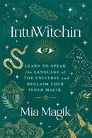 IntuWitchin : Learn to Speak the Language of the Universe and Reclaim Your Inner Magik-9781788179614