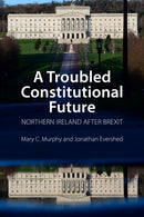A Troubled Constitutional Future : Northern Ireland after Brexit-9781788214124
