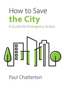 How to Save the City : A Guide for Emergency Action-9781788214780