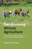 Decolonizing African Agriculture : Food Security, Agroecology and the Need for Radical Transformation-9781788215893