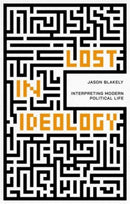 Lost in Ideology : Interpreting Modern Political Life-9781788216623