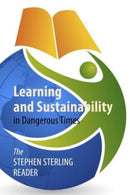 Learning and Sustainability in Dangerous Times : The Stephen Sterling Reader-9781788216913
