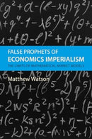 False Prophets of Economics Imperialism : The Limits of Mathematical Market Models-9781788217668