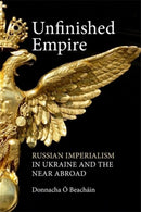 Unfinished Empire : Russian Imperialism in Ukraine and the Near Abroad-9781788218009