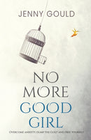 No More Good Girl: Overcome Anxiety, Dump the Guilt and Free Yourself-9781788309349