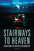 Stairways to Heaven : Rebuilding the British Film Industry-9781788310055