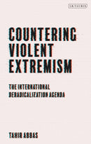 Countering Violent Extremism : The International Deradicalization Agenda-9781788310697