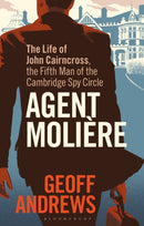 Agent Moliere : The Life of John Cairncross, the Fifth Man of the Cambridge Spy Circle-9781788311304