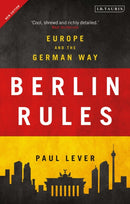 Berlin Rules : Europe and the German Way-9781788314138