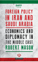 Foreign Policy in Iran and Saudi Arabia : Economics and Diplomacy in the Middle East-9781788314435