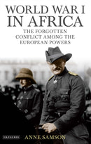 World War I in Africa : The Forgotten Conflict Among the European Powers-9781788314442