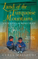 Land of the Turquoise Mountains : Journeys Across Iran-9781788318341